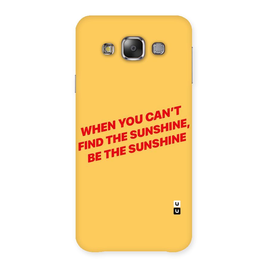 Be The Sunshine Back Case for Galaxy E7