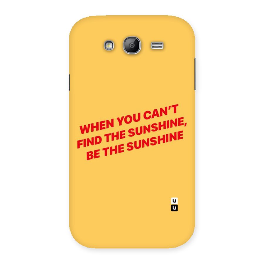 Be The Sunshine Back Case for Galaxy Grand