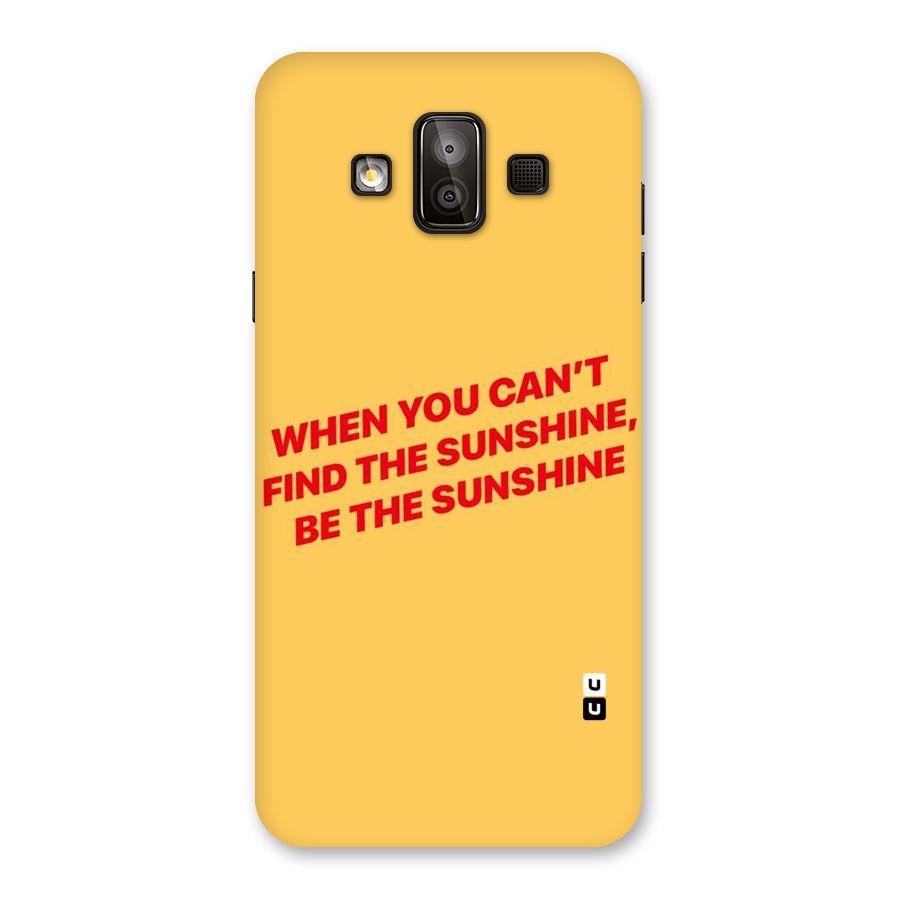 Be The Sunshine Back Case for Galaxy J7 Duo