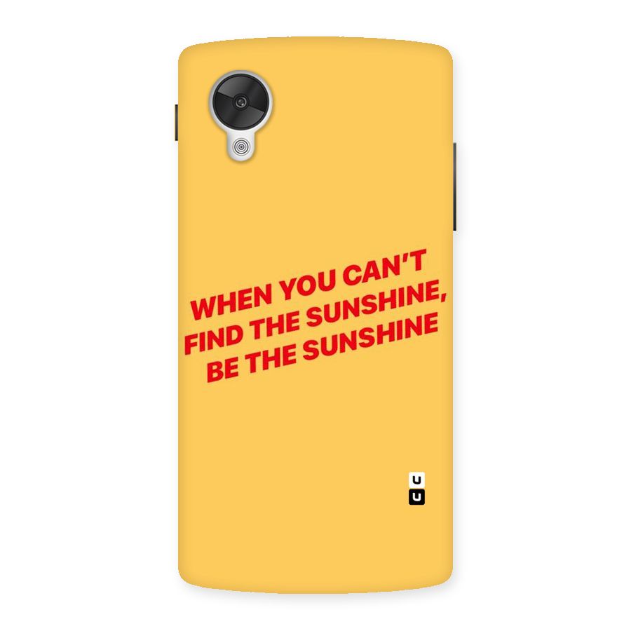 Be The Sunshine Back Case for Google Nexsus 5