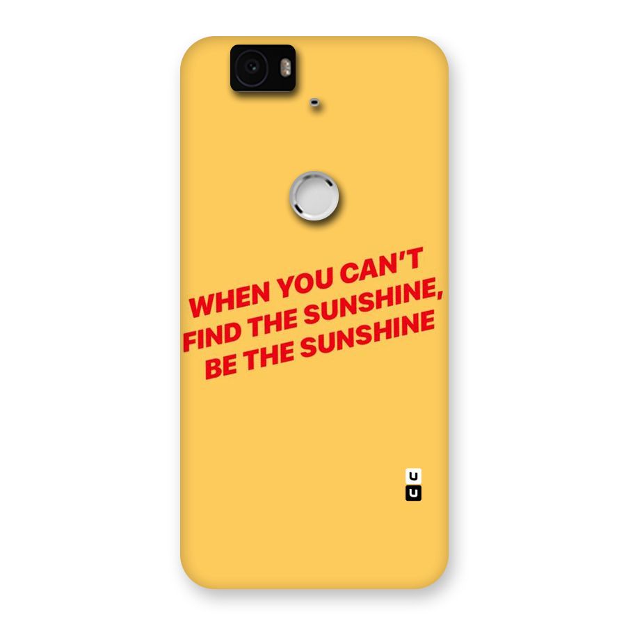 Be The Sunshine Back Case for Google Nexus-6P