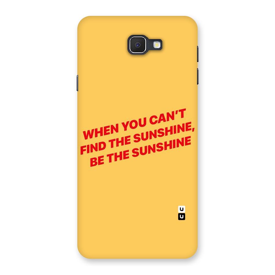 Be The Sunshine Back Case for Samsung Galaxy J7 Prime