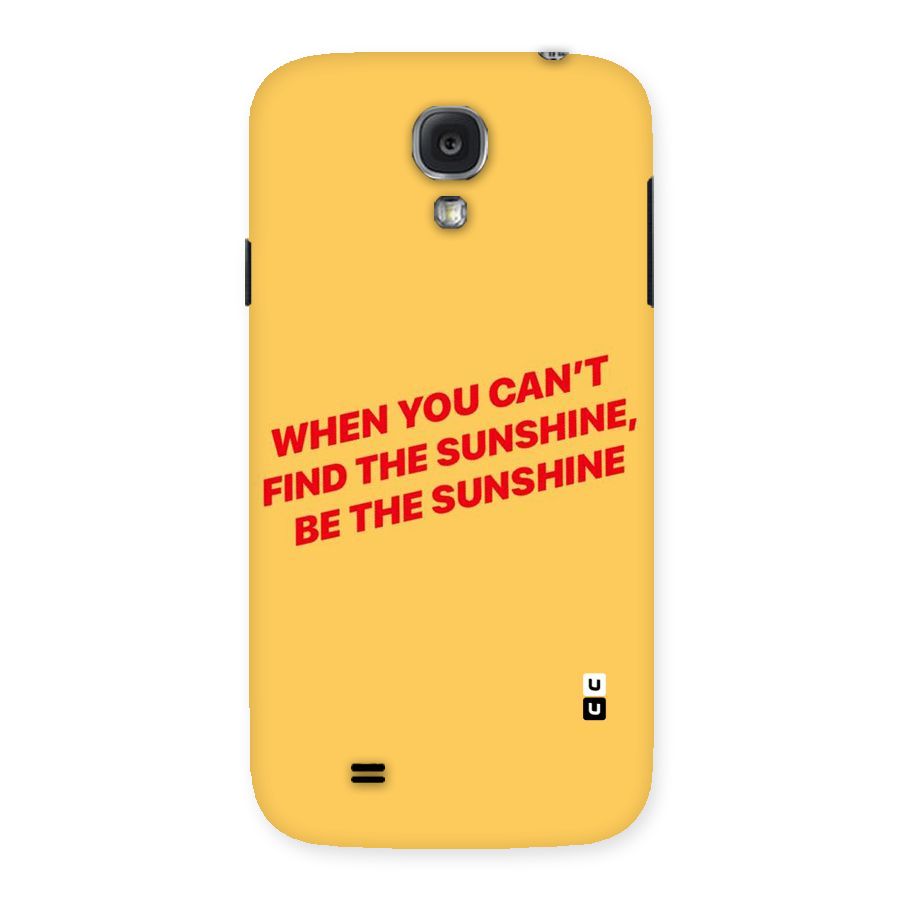 Be The Sunshine Back Case for Samsung Galaxy S4