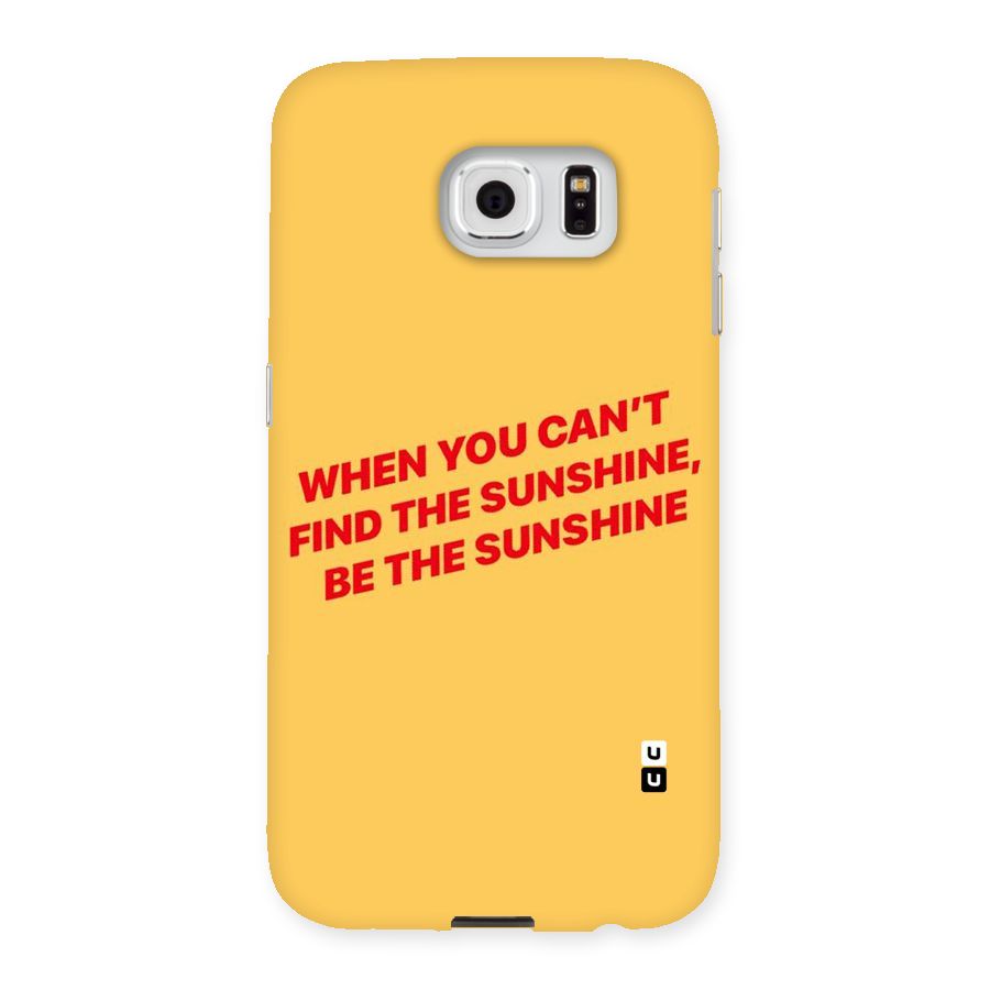 Be The Sunshine Back Case for Samsung Galaxy S6