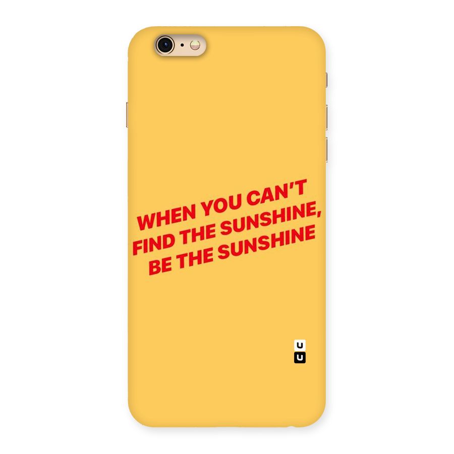 Be The Sunshine Back Case for iPhone 6 Plus 6S Plus