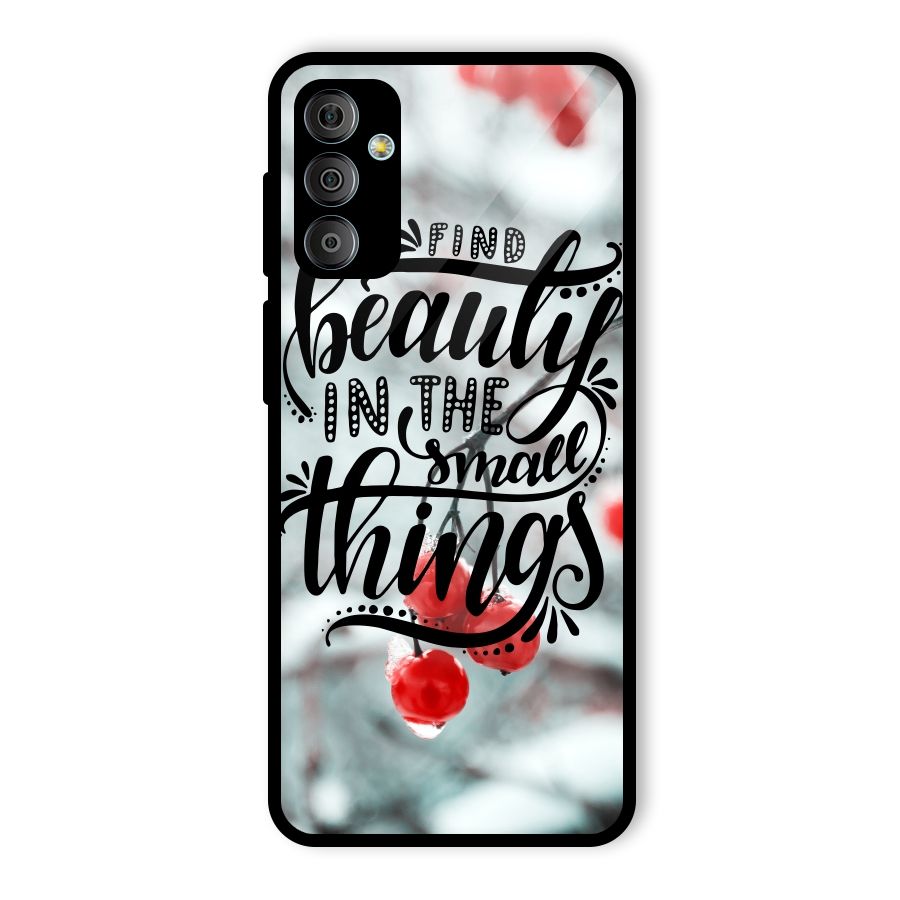 Beauty in Small Things Glass Back Case for Galaxy F23