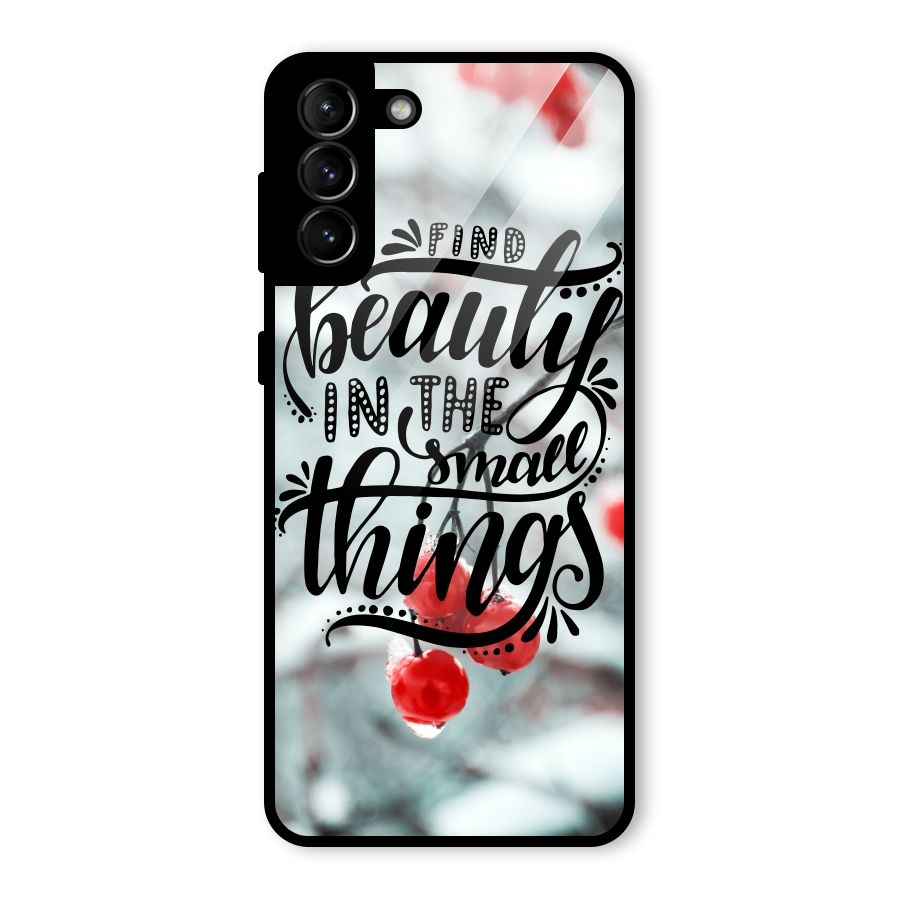 Beauty in Small Things Glass Back Case for Galaxy S21 Plus