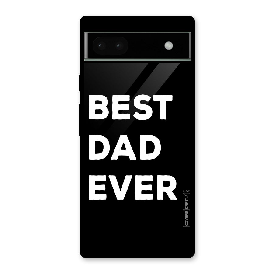 Best Dad Ever Glass Back Case for Google Pixel 6a