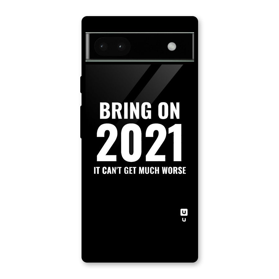 Bring On 2021 Glass Back Case for Google Pixel 6a