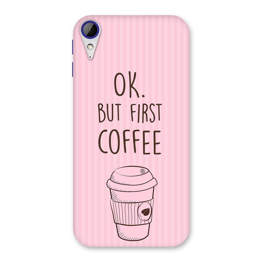 But First Coffee (Pink) Back Case for Desire 830