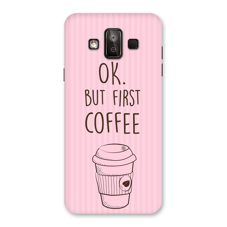 But First Coffee (Pink) Back Case for Galaxy J7 Duo
