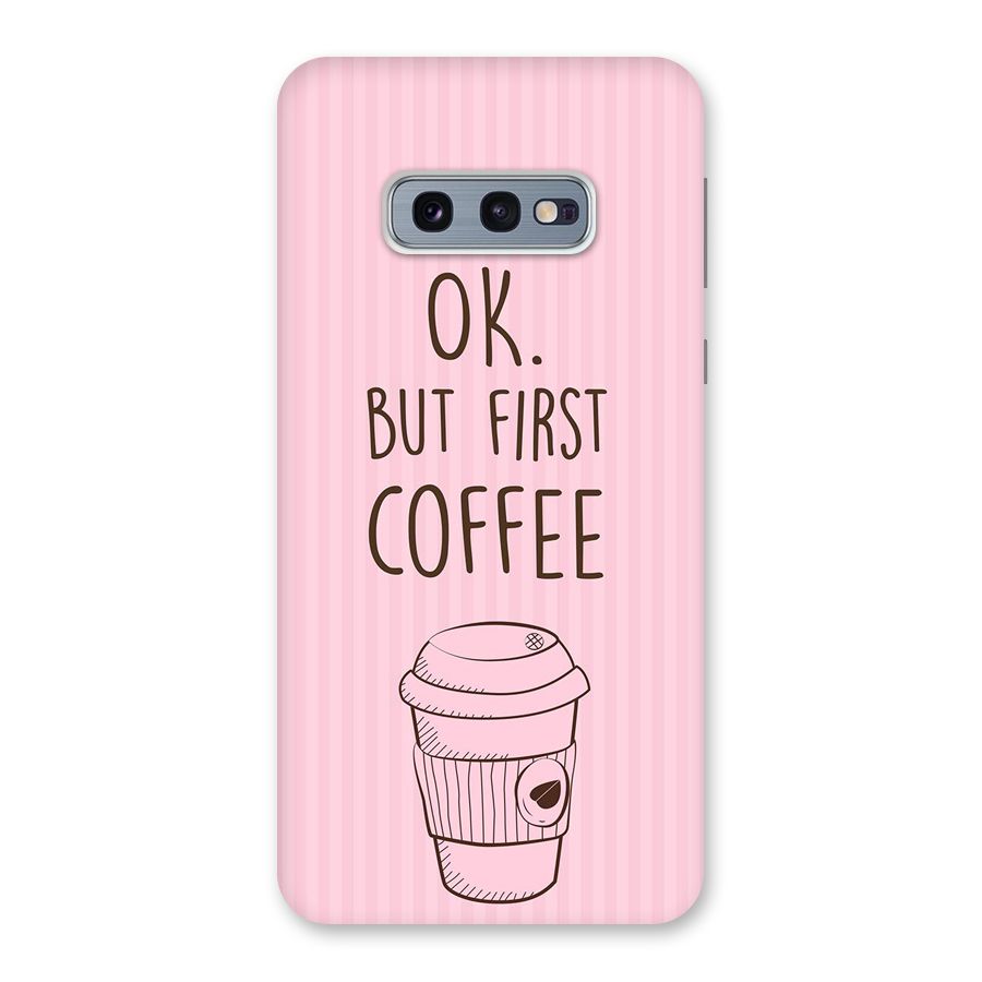 But First Coffee (Pink) Back Case for Galaxy S10e