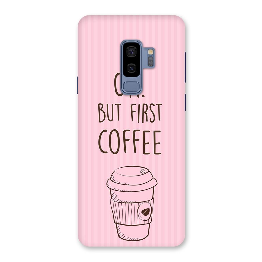 But First Coffee (Pink) Back Case for Galaxy S9 Plus