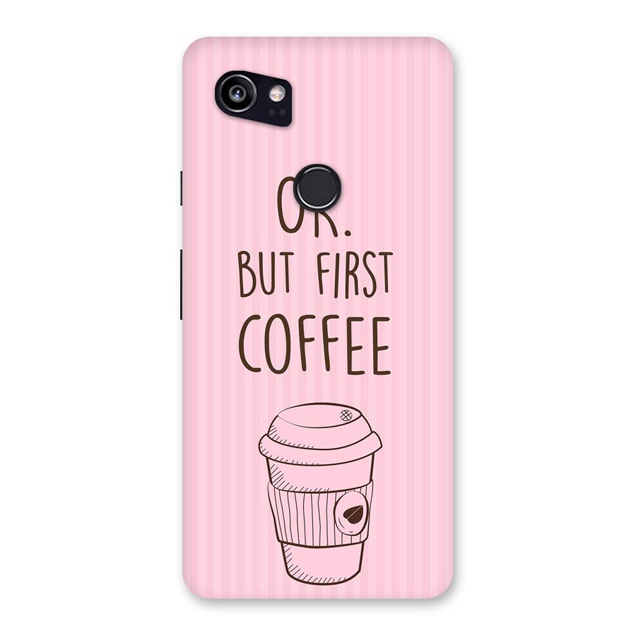 But First Coffee (Pink) Back Case for Google Pixel 2 XL