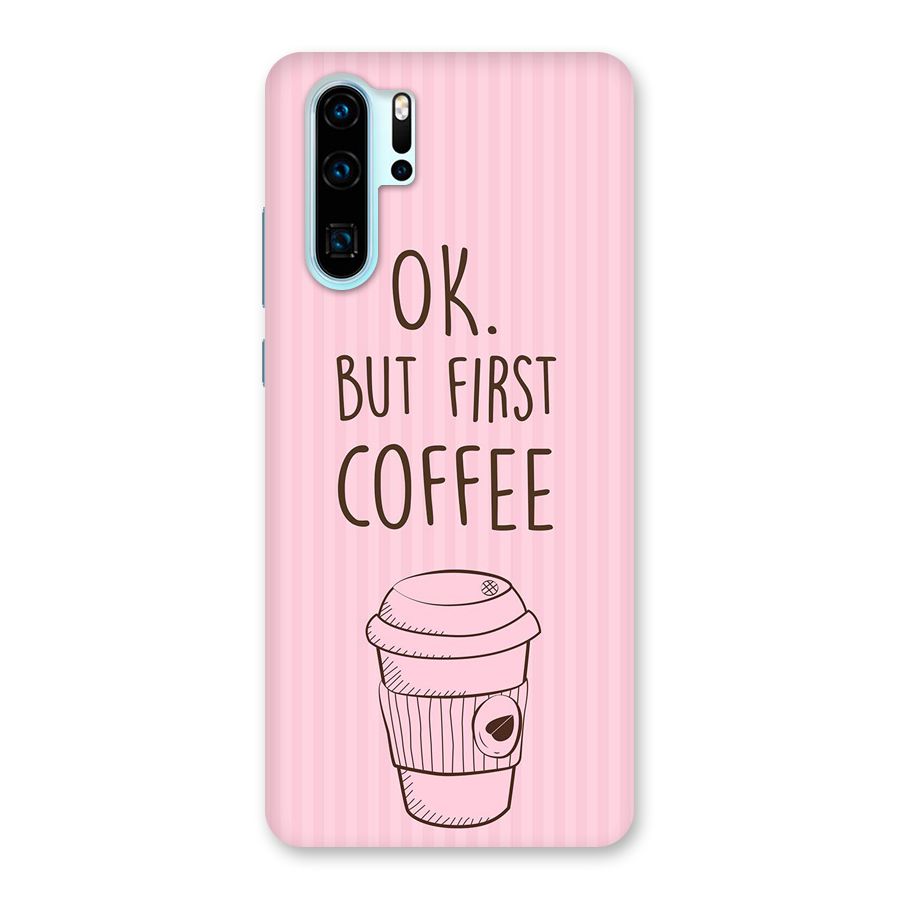 But First Coffee (Pink) Back Case for Huawei P30 Pro