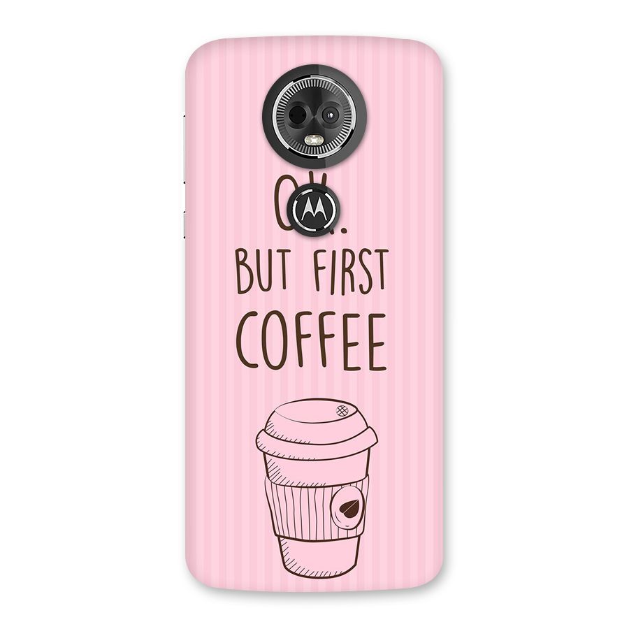But First Coffee (Pink) Back Case for Moto E5 Plus
