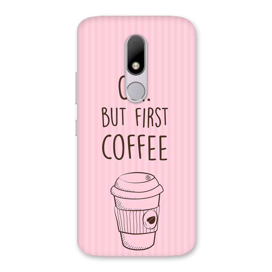 But First Coffee (Pink) Back Case for Moto M