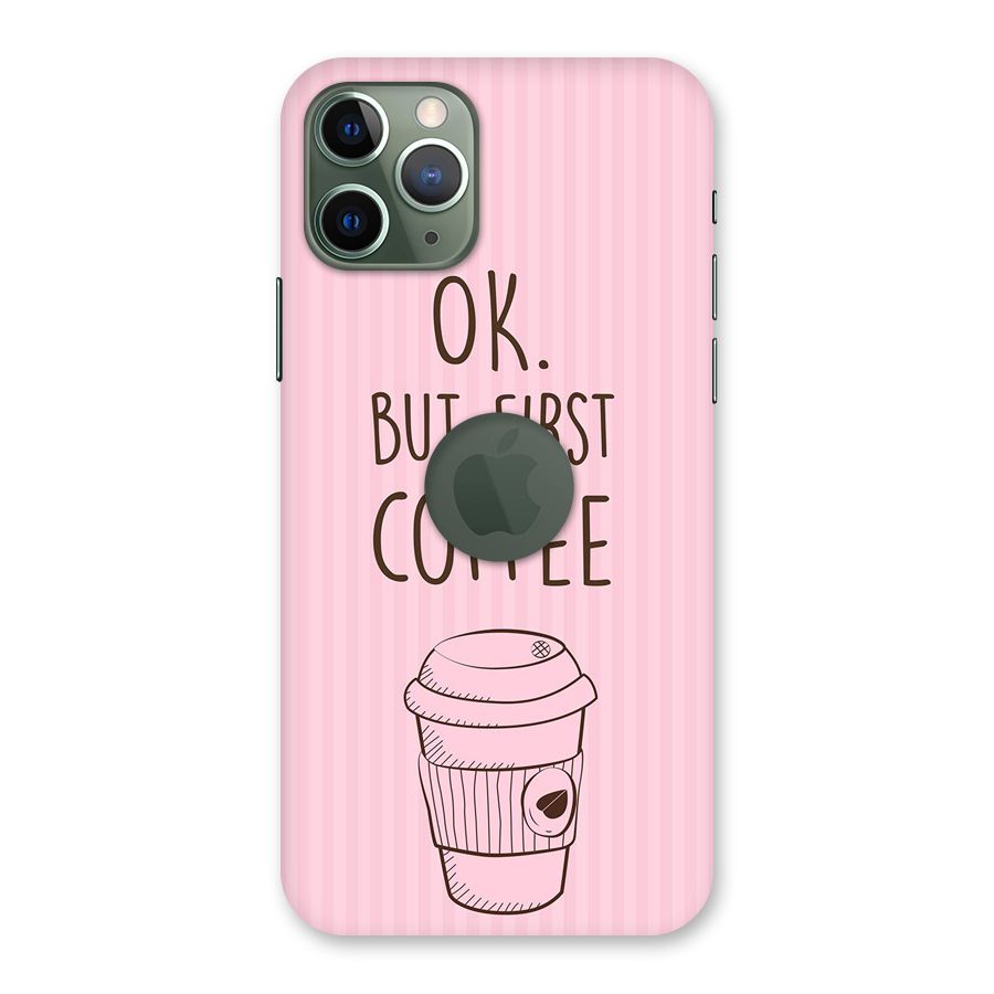 But First Coffee (Pink) Back Case for iPhone 11 Pro Logo  Cut