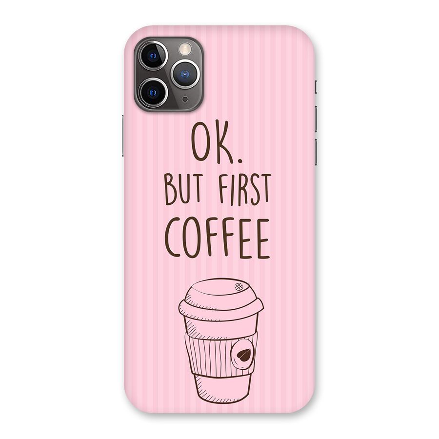 But First Coffee (Pink) Back Case for iPhone 11 Pro Max