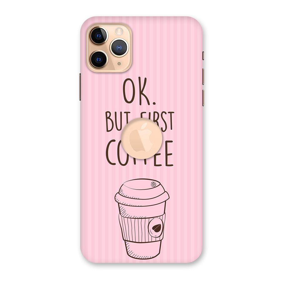 But First Coffee (Pink) Back Case for iPhone 11 Pro Max Logo Cut