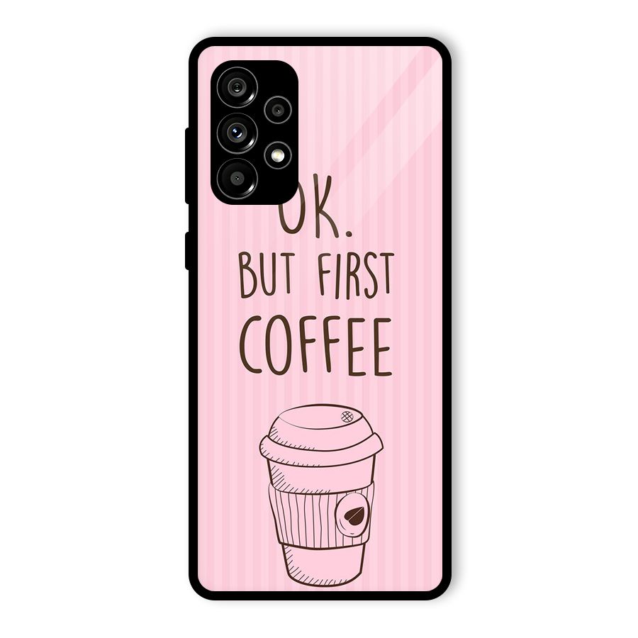 But First Coffee (Pink) Glass Back Case for Galaxy A73 5G