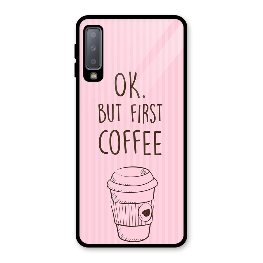 But First Coffee (Pink) Glass Back Case for Galaxy A7 (2018)