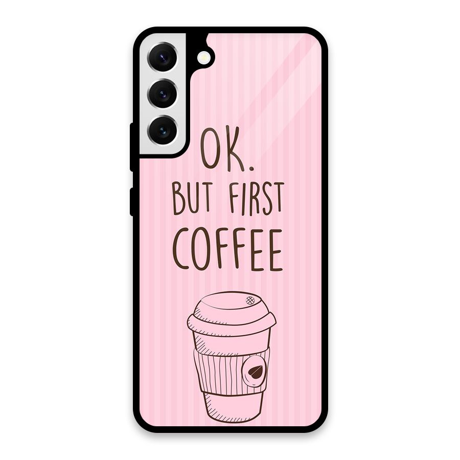 But First Coffee (Pink) Glass Back Case for Galaxy S22 Plus 5G