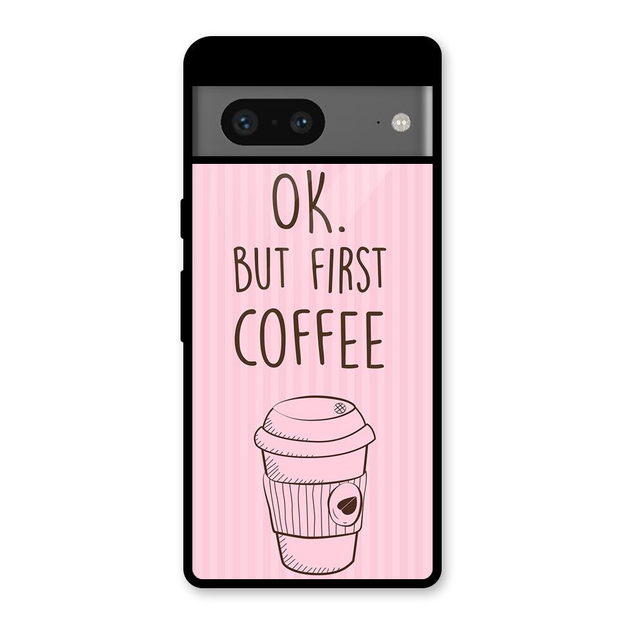 But First Coffee (Pink) Glass Back Case for Google Pixel 7
