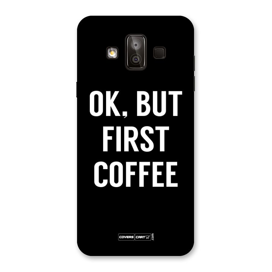 But First Coffee Back Case for Galaxy J7 Duo