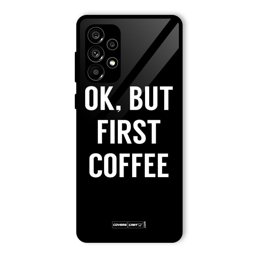 But First Coffee Glass Back Case for Galaxy A73 5G