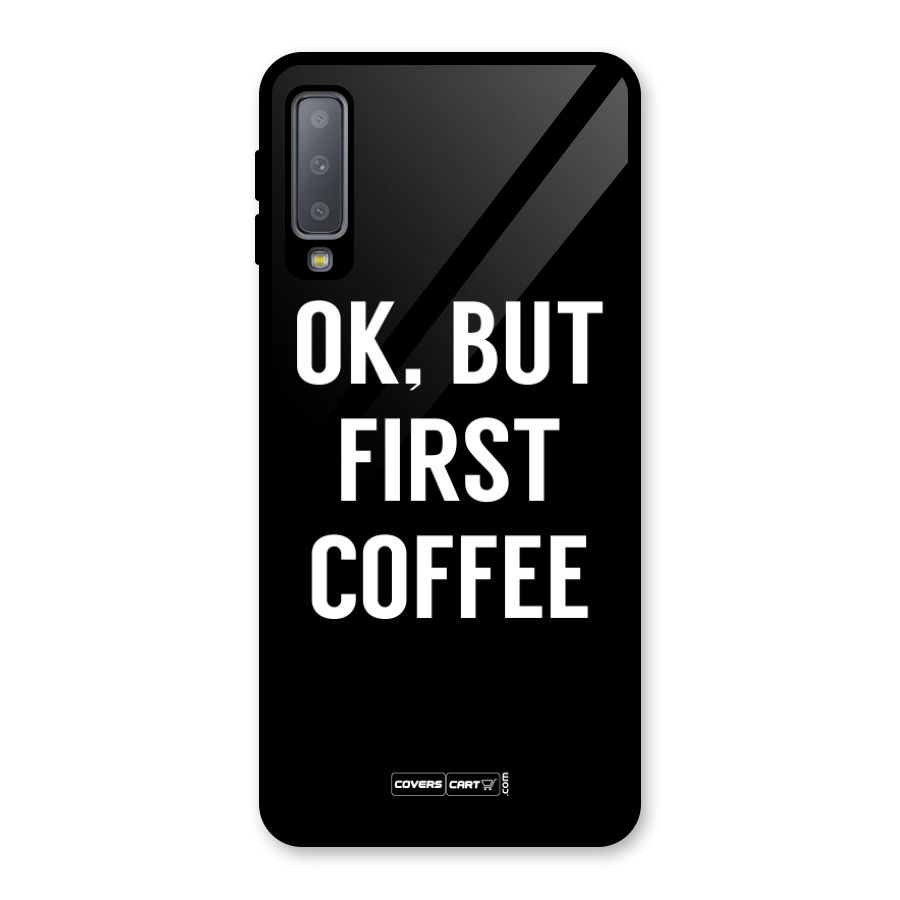 But First Coffee Glass Back Case for Galaxy A7 (2018)
