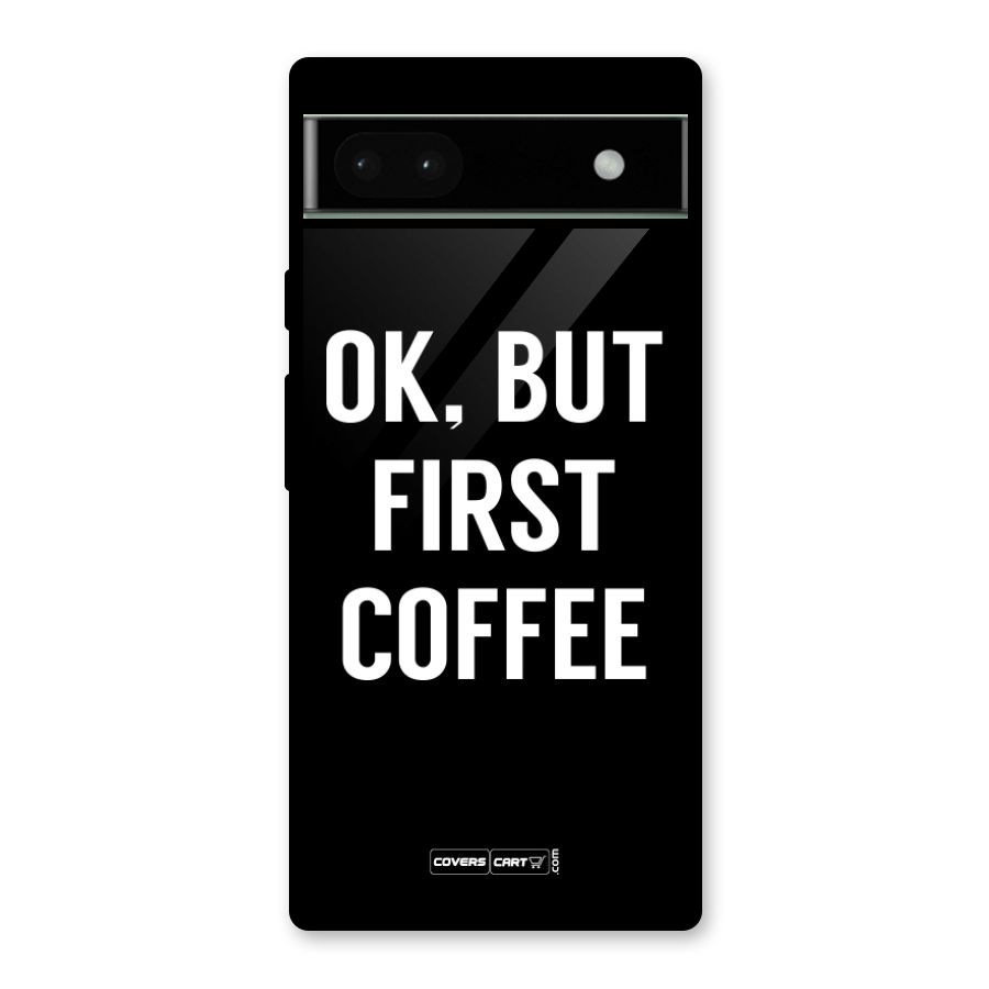 But First Coffee Glass Back Case for Google Pixel 6a