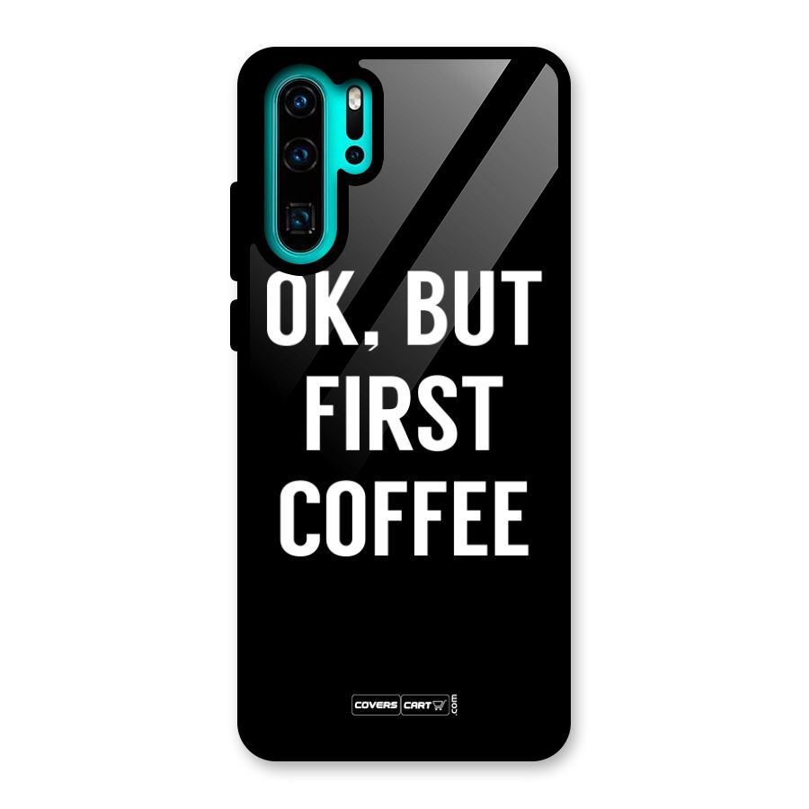 But First Coffee Glass Back Case for Huawei P30 Pro