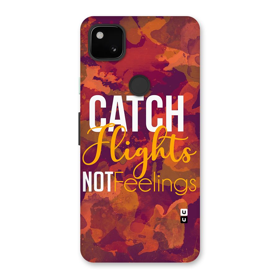 Catch Flights Not Feelings Back Case for Google Pixel 4a