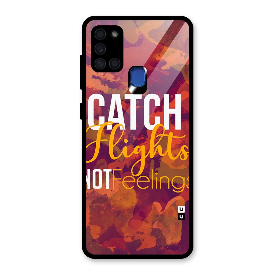 Catch Flights Not Feelings Glass Back Case for Galaxy A21s