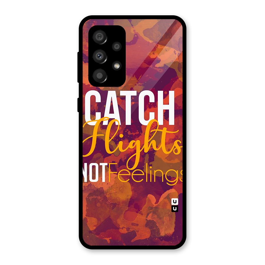 Catch Flights Not Feelings Glass Back Case for Galaxy A32