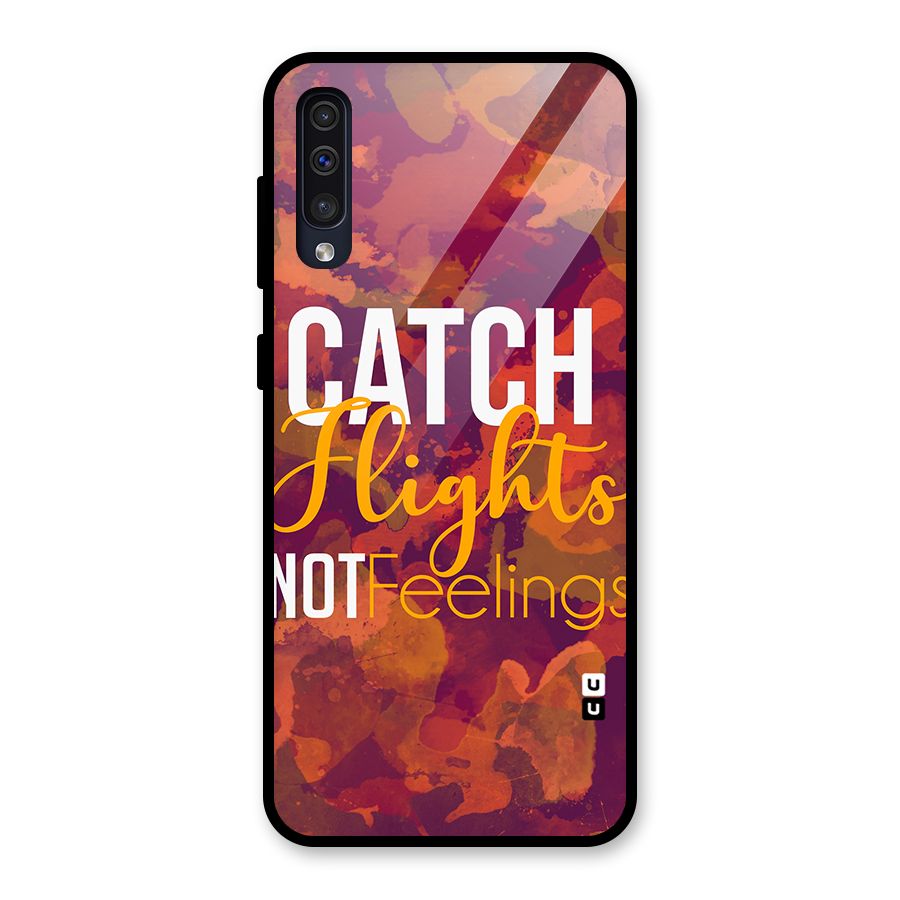 Catch Flights Not Feelings Glass Back Case for Galaxy A50
