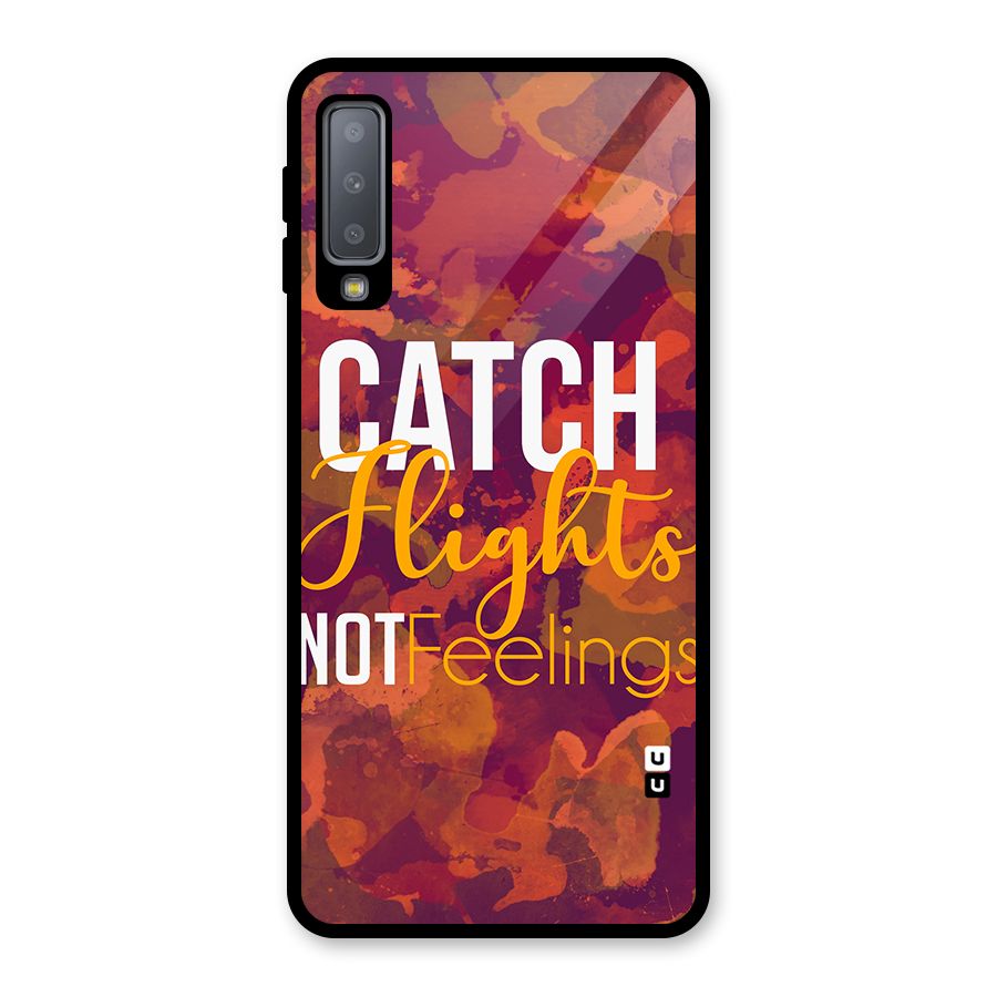 Catch Flights Not Feelings Glass Back Case for Galaxy A7 (2018)