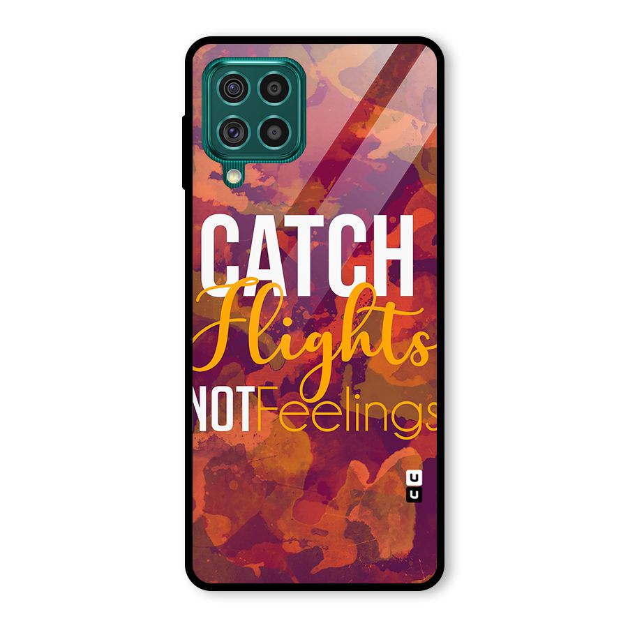 Catch Flights Not Feelings Glass Back Case for Galaxy F62