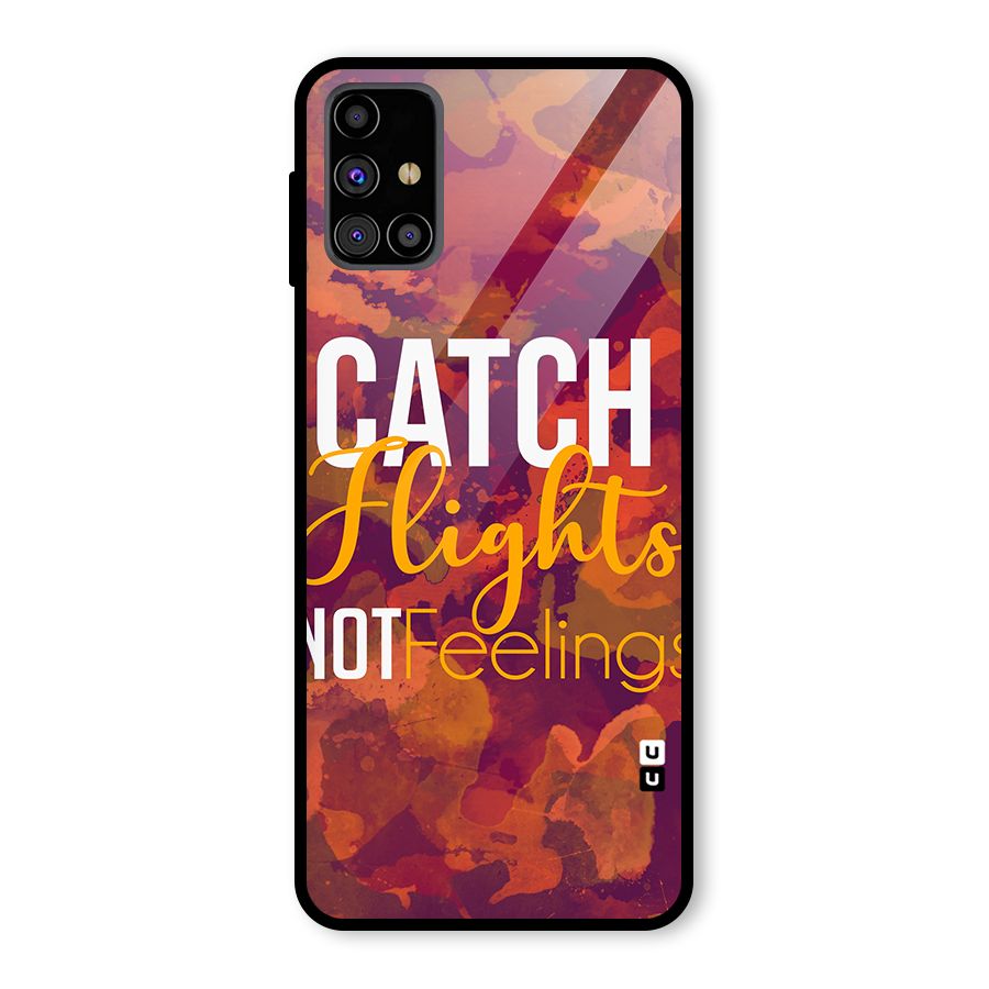 Catch Flights Not Feelings Glass Back Case for Galaxy M31s