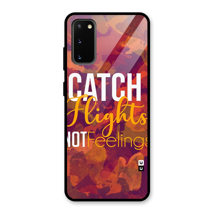 Catch Flights Not Feelings Glass Back Case for Galaxy S20