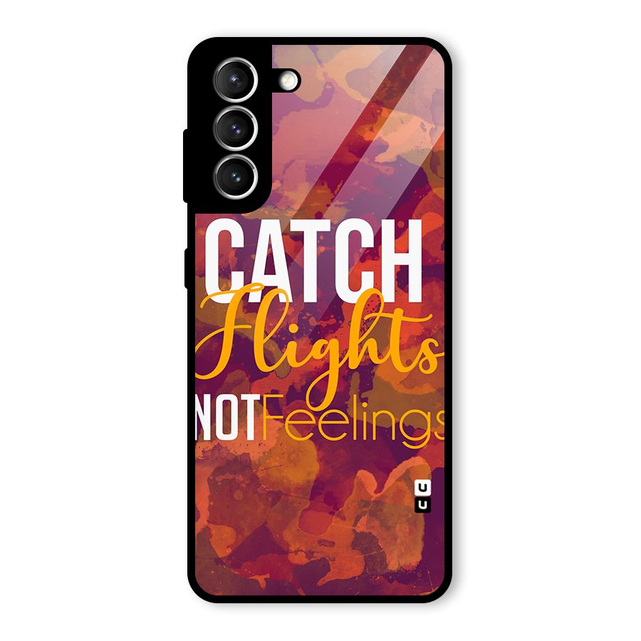 Catch Flights Not Feelings Glass Back Case for Galaxy S21 5G