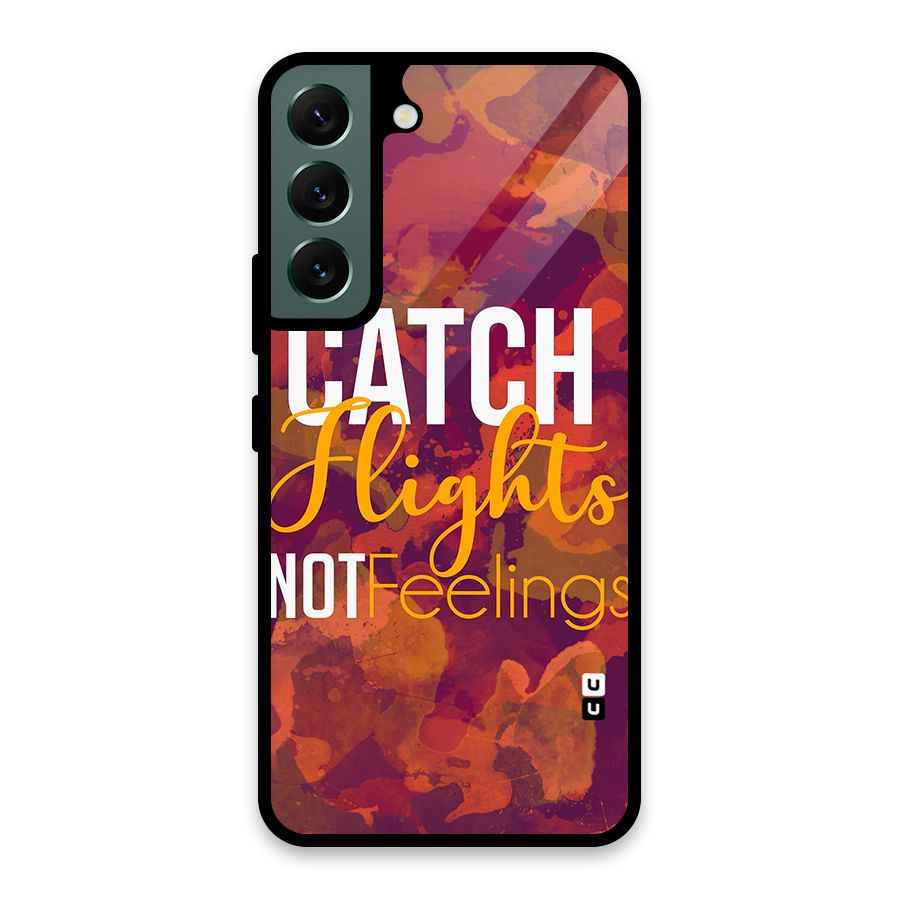 Catch Flights Not Feelings Glass Back Case for Galaxy S22 5G