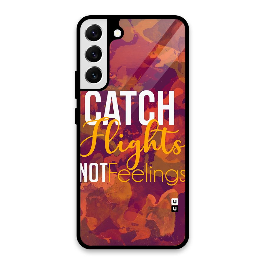 Catch Flights Not Feelings Glass Back Case for Galaxy S22 Plus 5G