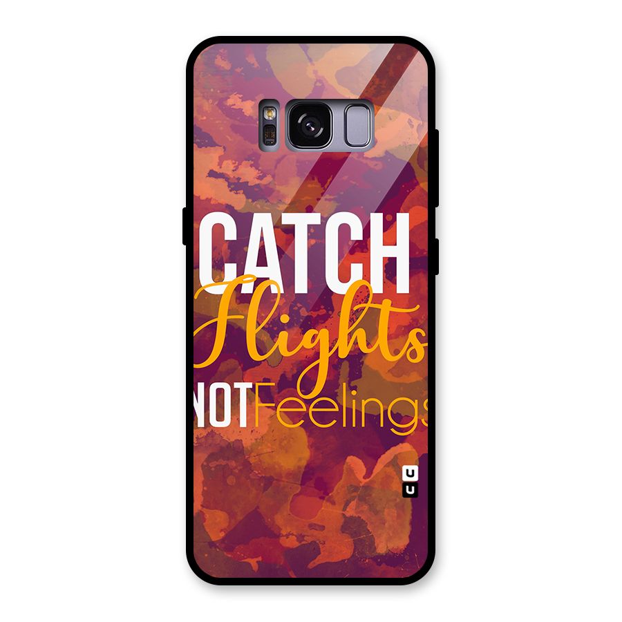 Catch Flights Not Feelings Glass Back Case for Galaxy S8