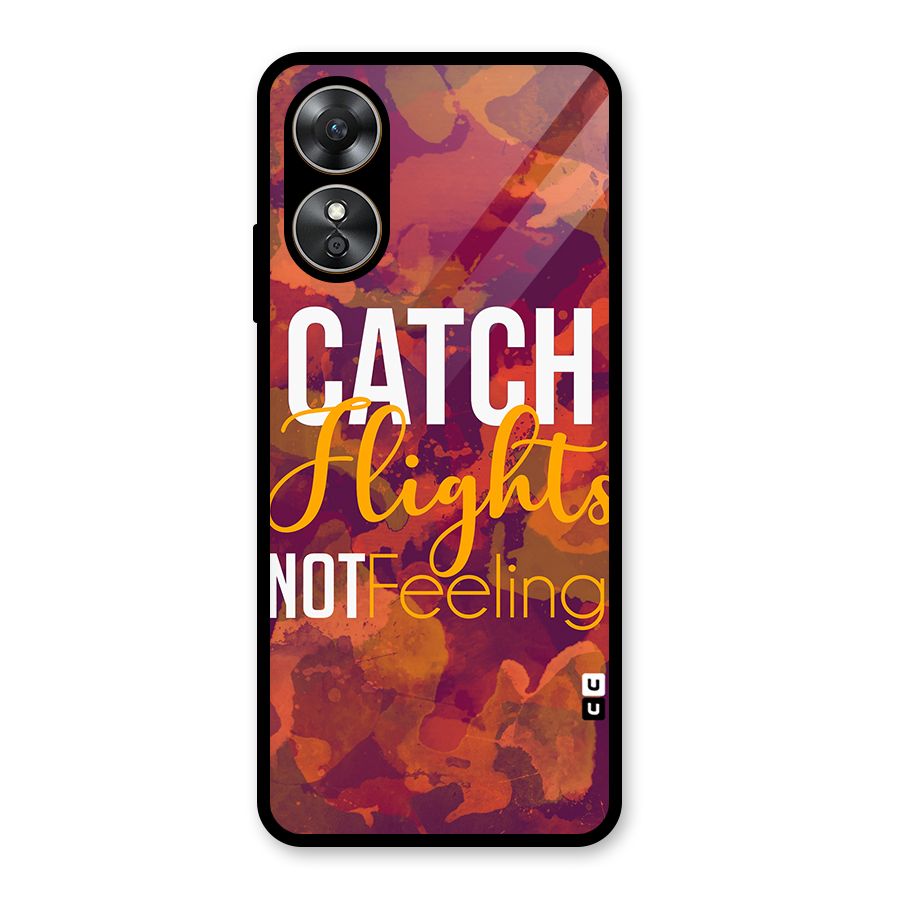 Catch Flights Not Feelings Glass Back Case for Oppo A17