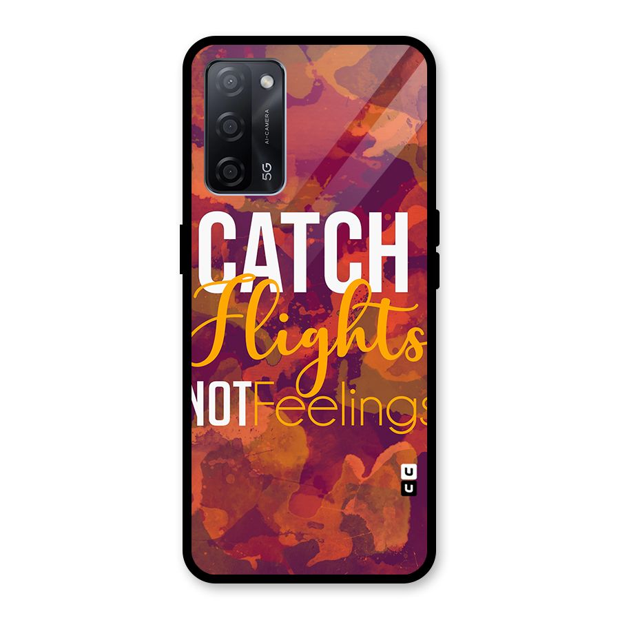Catch Flights Not Feelings Glass Back Case for Oppo A53s 5G