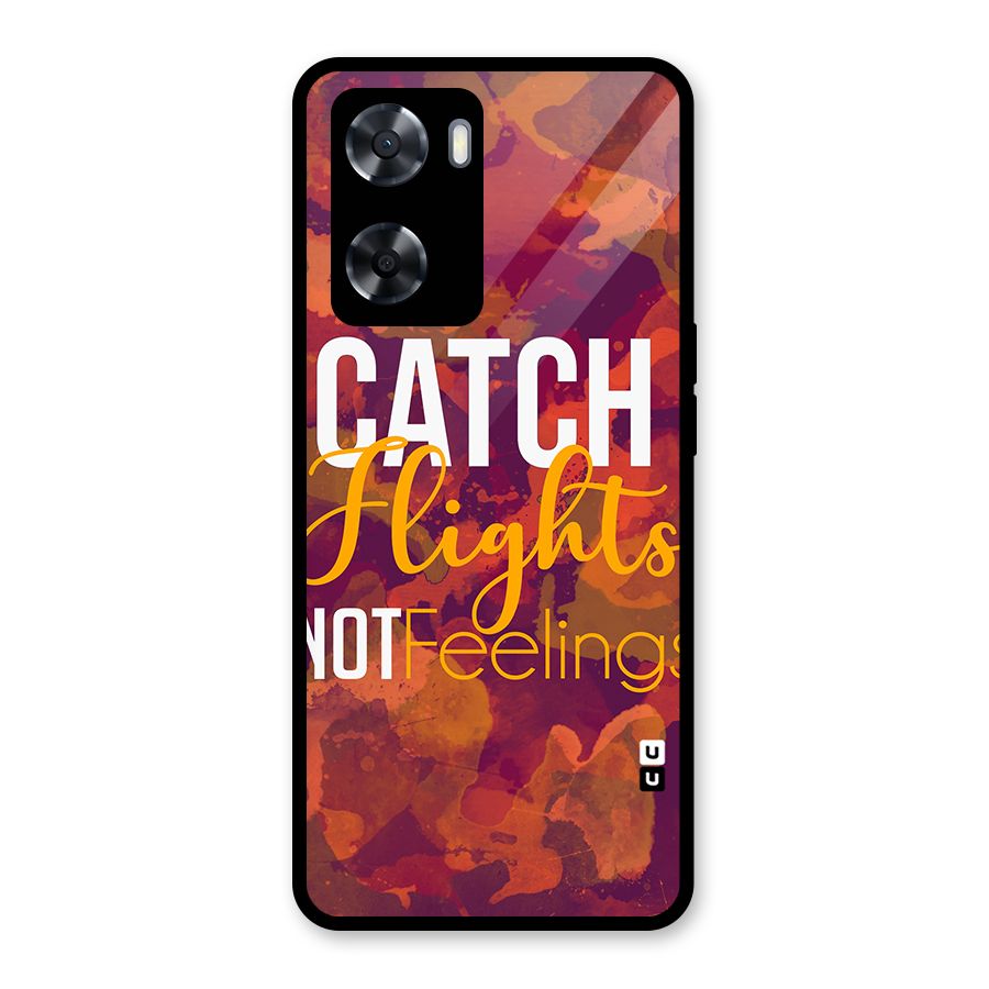 Catch Flights Not Feelings Glass Back Case for Oppo A57 2022