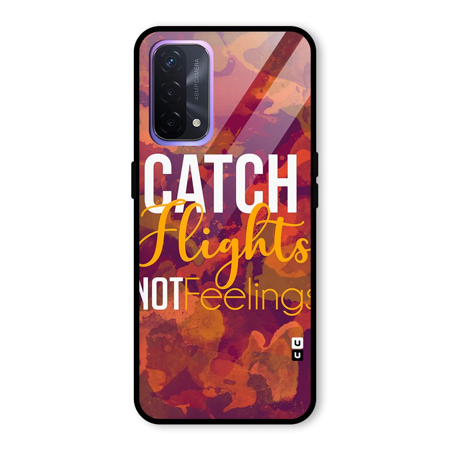 Catch Flights Not Feelings Glass Back Case for Oppo A74 5G