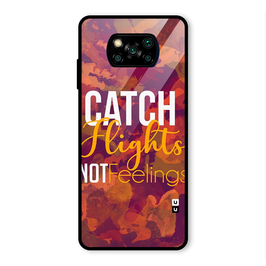 Catch Flights Not Feelings Glass Back Case for Poco X3 Pro